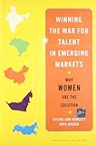 Winning the War for Talent in Emerging Markets: Why Women Are the Solution
