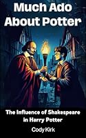 Much Ado About Potter: The Influence of Shakespeare in Harry Potter (Potter Studies) B0CQGPGXRQ Book Cover