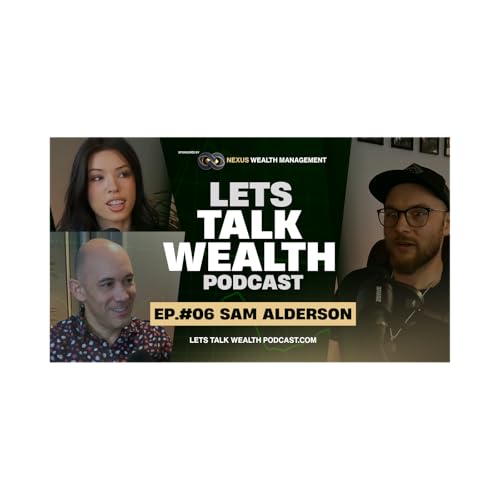 Lets Talk Wealth : Guest #6 : Sam Alderson on Jiu-Jitsu and Life Experiences