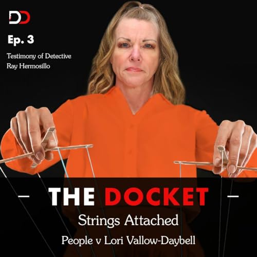 The Docket Ep 403: Strings Attached: Idaho v. Lori Vallow-Daybell part 3 Podcast Por  arte de portada