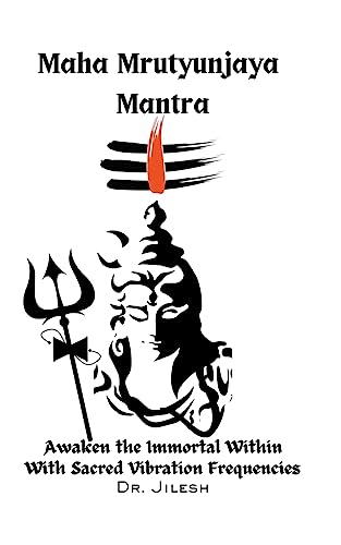 Maha Mrityunjaya Mantra: Awaken the Immortal Within with Sacred Vibration Frequencies (Religion and Spirituality)