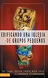 Edificando una iglesia de grupos pequeños (Spanish Edition)