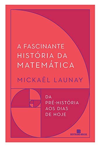 A fascinante história da matemática - Launay, Mickaël