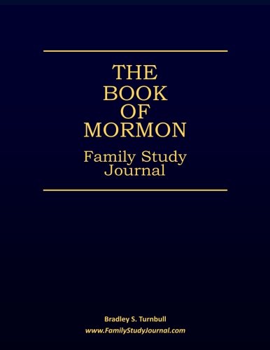 The Book Of Mormon Family Study Journal: Making Family Scripture Study Fun, Informative, And Meaningful