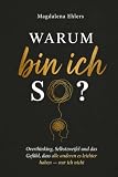 Warum bin ich so?: Overthinking, Selbstzweifel und das Gefühl, dass alle anderen es leichter haben — nur ich nicht