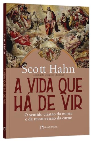A vida que há de vir: o sentido cristão da morte e da ressurreição da carne