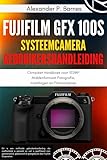 Fujifilm GFX 100S Systeemcamera Gebruikershandleiding: Compleet Handboek voor 102MP Middenformaat Fotografie, Instellingen en Filmsimulaties (Dutch Edition)