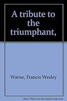A tribute to the triumphant, B00086J3M2 Book Cover