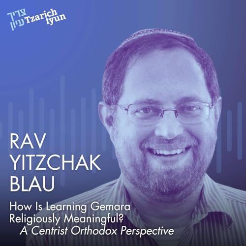 How Is Learning Gemara Religiously Meaningful? A Centrist Orthodox Perspective with Rav Yitzchak Blau Podcast Por  arte de portada