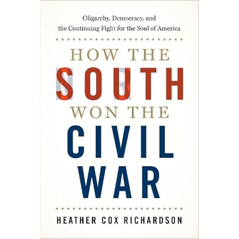 How the South Won the Civil War: Oligarchy, Democracy, and the Continuing Fight for the Soul of America Cover