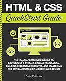 HTML and CSS QuickStart Guide: The Simplified Beginners Guide to Developing a Strong Coding Foundation, Building Responsive Websites, and Mastering ... of Modern Web Design (QuickStart Guides) - David DuRocher 