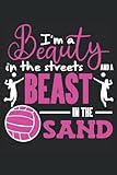  Volleyball I\'m A Beauty In The Streets And A Beast In The Sand Notebook For Women Girls: Gift Idea for Volleyball Players  Volleyball Gift  Beach ... Paper Notebook (6x9 inches) with 120 pages