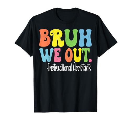 Bruh We Out Instructional Assistants Last Day Of School T-Shirt