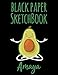 black Paper Sketchbook Amaya: Personalized Avocado black Paper Sketchbook & Journal For Girls Who Loves Avocado and Yoga. 8.5"x11" - 100 Pages to ... Notes and Sketching Doodle & Create Art! .