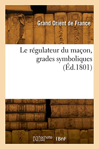  Le régulateur du maçon, grades symboliques (Ed. 1801)