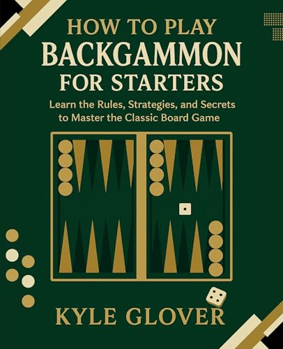 How to Play Backgammon for Starters: Learn the Rules, Strategies, and Secrets to Master the Classic Board Game