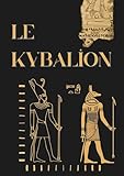  Le Kybalion: Étude sur la philosophie hermétique de l\'ancienne Égypte et de l\'ancienne Grèce