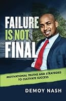Failure Is Not Final: Motivational Truths And Strategies To Cultivate Success 195844300X Book Cover