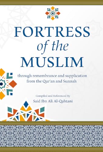 Fortress Of The Muslim: through remembrance and supplication from the Qur’an and Sunnah: Hisnul Muslim, حصن المسلم , Arabic - English Transliteration & Translation with Pronunciation Guide