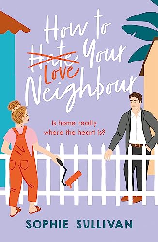 How to Love Your Neighbour: A sparkling enemies-to-lovers rom-com