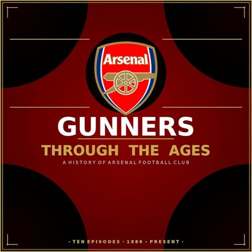 Gunners Through The Ages - A Brief History of Arsenal Football Club cover art