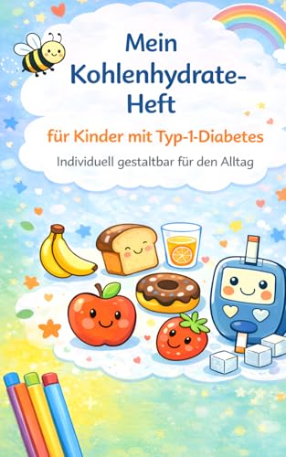 Mein Kohlehydrate-Heft für Kinder mit Typ-1-Diabetes: Individuell gestaltbar für den Alltag