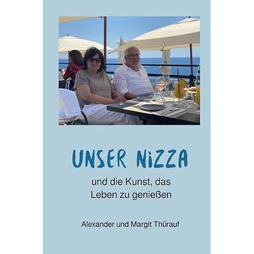 Unser Nizza: und die Kunst, das Leben zu genießen