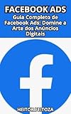  Guia Completo de Facebook Ads: Domine a Arte dos Anúncios Digitais (Portuguese Edition)