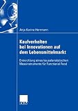 Kaufverhalten bei Innovationen auf dem Lebensmittelmarkt: Entwicklung eines kausalanalytischen Messinstruments für Functional Food