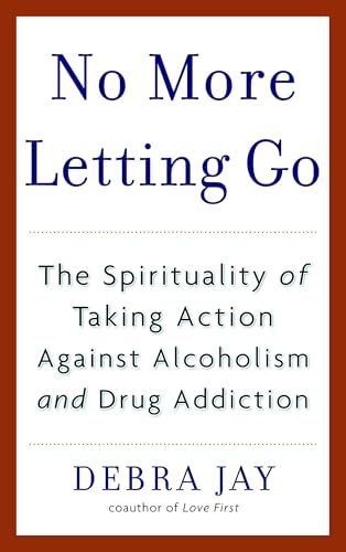 Compare Textbook Prices for No More Letting Go: The Spirituality of Taking Action Against Alcoholism and Drug Addiction ISBN 9780553383607 by Jay, Debra
