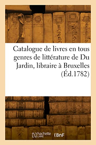 Catalogue de livres en tous genres de littérature de Du Jardin, libraire à Bruxelles (French Edition)
