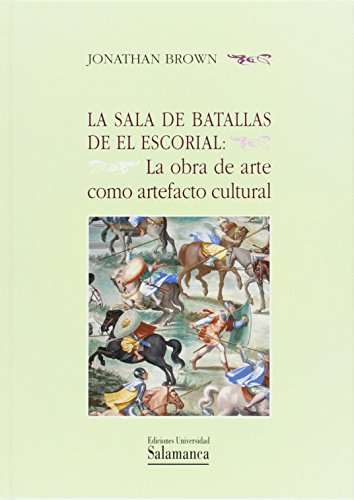 La sala de batallas de El Escorial. La obra de arte como artefacto cultural La sala de batallas de El Escorial. La obra de arte como artefacto cultural