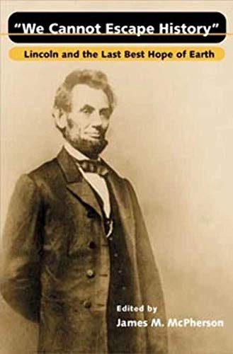 We Cannot Escape History: Lincoln and the Last Best Hope of Earth