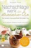 nachschlagewerke  Nachschlagewerk der ätherischen Öle - Die clevere Hausapotheke für jeden Tag: Die 50 häufigsten Alltagsbeschwerden überwinden - Mit vielen Rezepten zum Selbermachen für Aromatherapie
