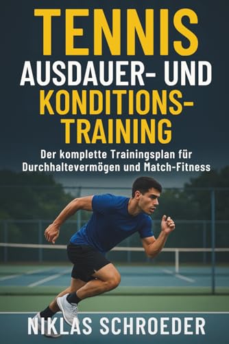 Tennis Ausdauer- & Konditionstraining: Der komplette Trainingsplan für Durchhaltevermögen und Match-Fitness (Tennis Fitness & Performance Serie, Band 3) Tennis Ausdauer- & Konditionstraining: Der komplette Trainingsplan für Durchhaltevermögen und Match-Fitness (Tennis Fitness & Performance Serie, Band 3)