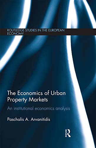 The Economics of Urban Property Markets: An Institutional Economics Analysis (Routledge Studies in the European Economy)