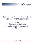  Sub-contract Work on Female Shirts & Blouses (B2B Procurement) in India: B2B Purchasing + Procurement Values (English Edition)