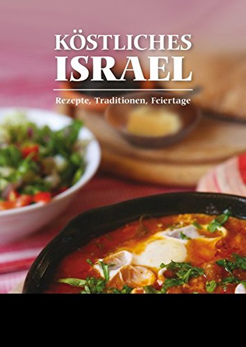 Köstliches Israel: Rezepte, Traditionen, Feiertage Köstliches Israel: Rezepte, Traditionen, Feiertage