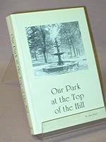 Our park at the top of the hill, or, The history of North Hill Park, North Hill, Burlington, Des Moines County, Iowa B0006EVKWM Book Cover