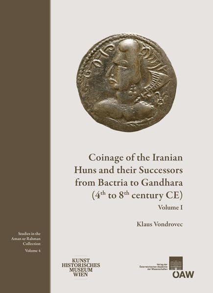Coinage of the Iranian Huns and their Successors from Bactria and Gandhara (4th to 8th century CE) (Denkschriften Der Philosophisch-Historischen Klasse)