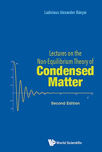 Lectures On The Non-equilibrium Theory Of Condensed Matter (Second Edition)      Second Edition, Kindle Edition