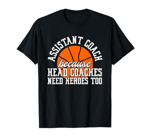 Assistant Coach Because Head Coaches Need Heroes Too T-Shirt