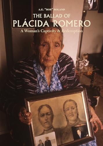 The Ballad of Placida Romero: A Woman's Captivity & Redemption