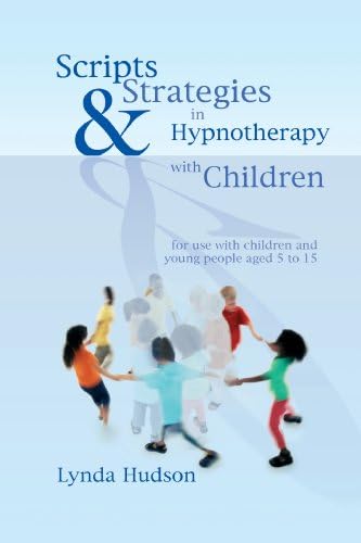 Scripts & Strategies in Hypnotherapy with Children: For Young People Aged 5 to 15