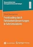 fahrsimulator mieten  Frontloading durch Fahrbarkeitsbewertungen in Fahrsimulatoren (Wissenschaftliche Reihe Fahrzeugtechnik Universität Stuttgart)