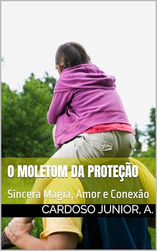 O Moletom da Proteção: Sincera Magia, Amor e Conexão (Historinhas)