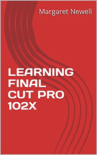  LEARNING FINAL CUT PRO 102X (English Edition)