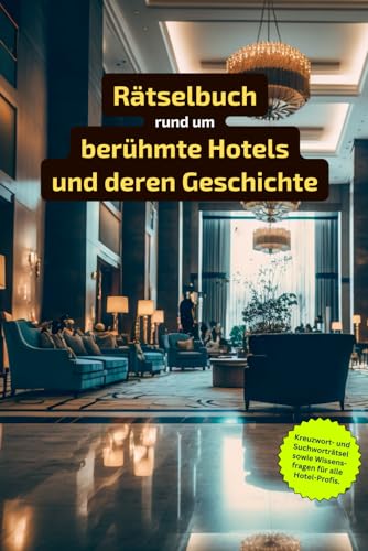 Rätselbuch rund um berühmte Hotels und deren Geschichte: Rätsel von legendären Luxushäusern bis hin zu historischen Schätzen – Rätselspaß rund um berühmte Hotels!