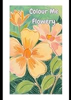 Colour Me Flowery B0F6D8NR77 Book Cover