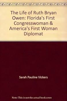 The Life of Ruth Bryan Owen: Florida's First Congresswoman & America's First Woman Diplomat